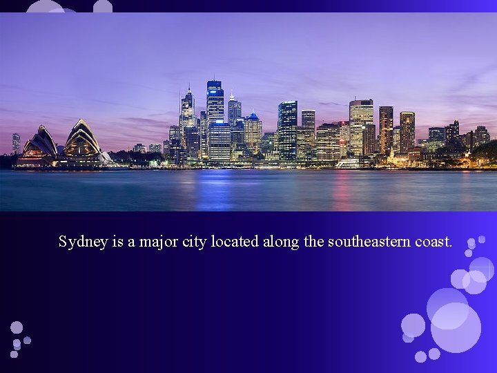 Sydney is a major city located along the southeastern coast. Sydney is a major city located along the southeastern coast.