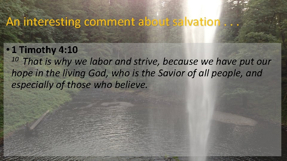 An interesting comment about salvation. . . • 1 Timothy 4: 10 That is