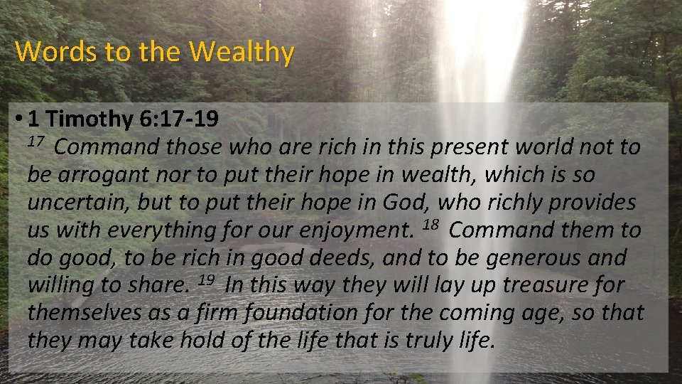 Words to the Wealthy • 1 Timothy 6: 17 -19 17 Command those who