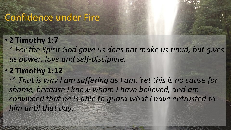 Confidence under Fire • 2 Timothy 1: 7 7 For the Spirit God gave