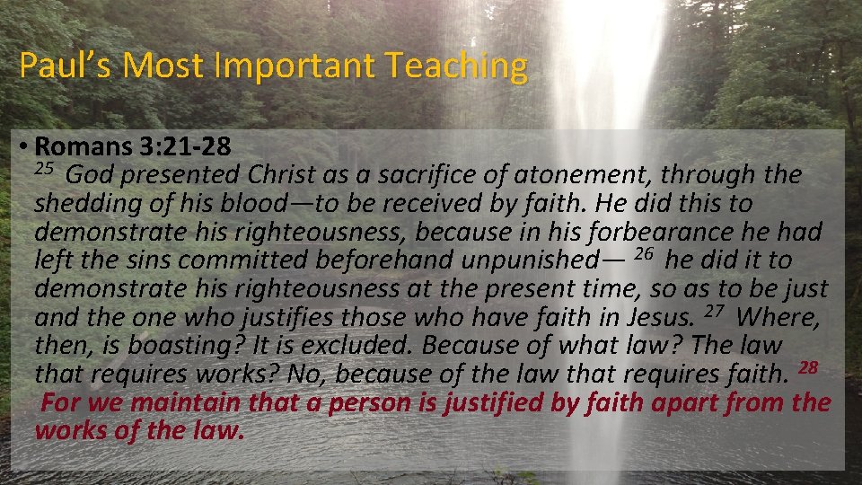 Paul’s Most Important Teaching • Romans 3: 21 -28 25 God presented Christ as