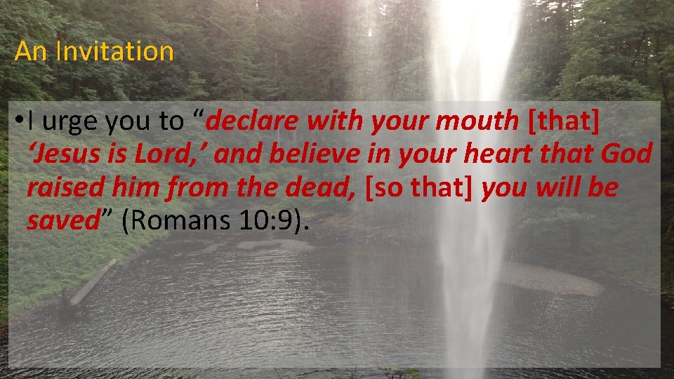 An Invitation • I urge you to “declare with your mouth [that] ‘Jesus is