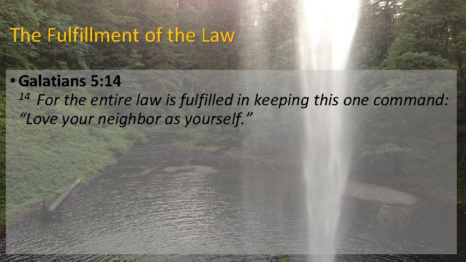 The Fulfillment of the Law • Galatians 5: 14 For the entire law is