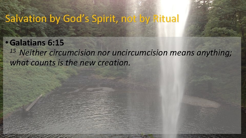 Salvation by God’s Spirit, not by Ritual • Galatians 6: 15 Neither circumcision nor