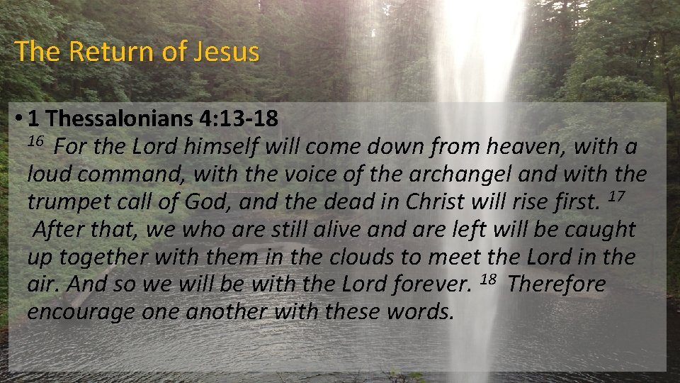 The Return of Jesus • 1 Thessalonians 4: 13 -18 16 For the Lord