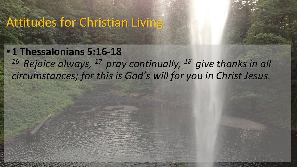 Attitudes for Christian Living • 1 Thessalonians 5: 16 -18 16 Rejoice always, 17