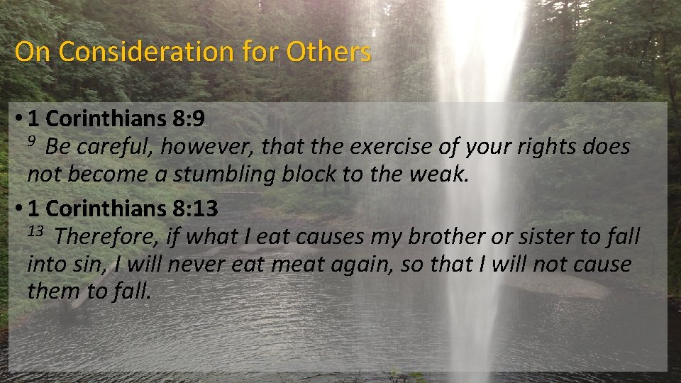 On Consideration for Others • 1 Corinthians 8: 9 9 Be careful, however, that