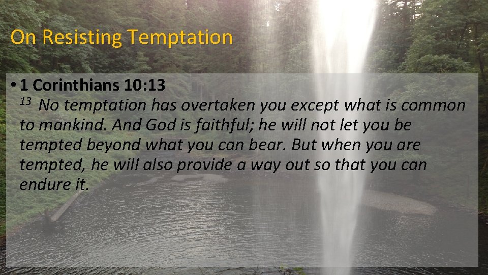 On Resisting Temptation • 1 Corinthians 10: 13 No temptation has overtaken you except