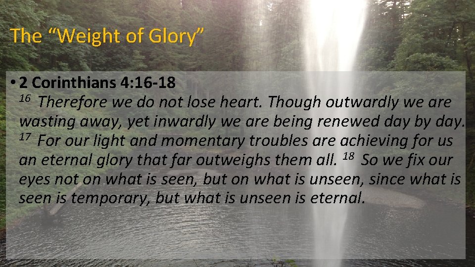 The “Weight of Glory” • 2 Corinthians 4: 16 -18 16 Therefore we do