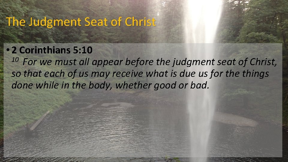 The Judgment Seat of Christ • 2 Corinthians 5: 10 For we must all