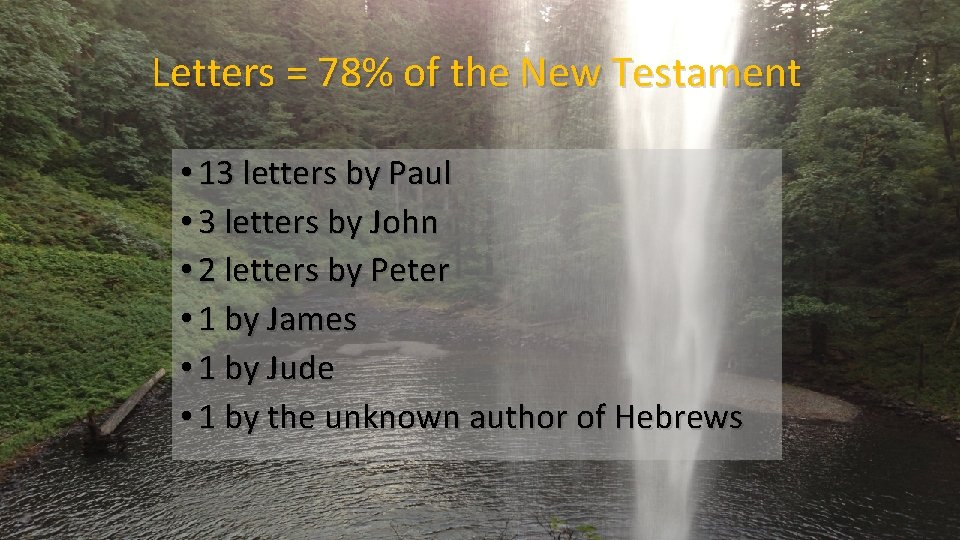 Letters = 78% of the New Testament • 13 letters by Paul • 3