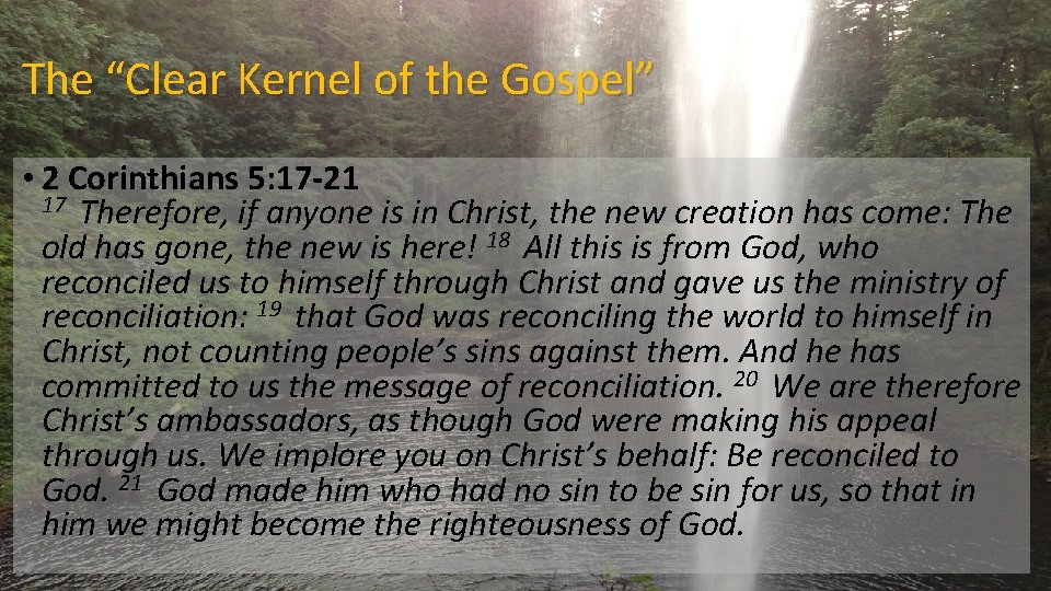 The “Clear Kernel of the Gospel” • 2 Corinthians 5: 17 -21 17 Therefore, The “Clear Kernel of the Gospel” • 2 Corinthians 5: 17 -21 17 Therefore,