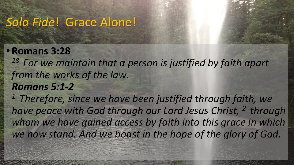 Sola Fide! Grace Alone! • Romans 3: 28 For we maintain that a person