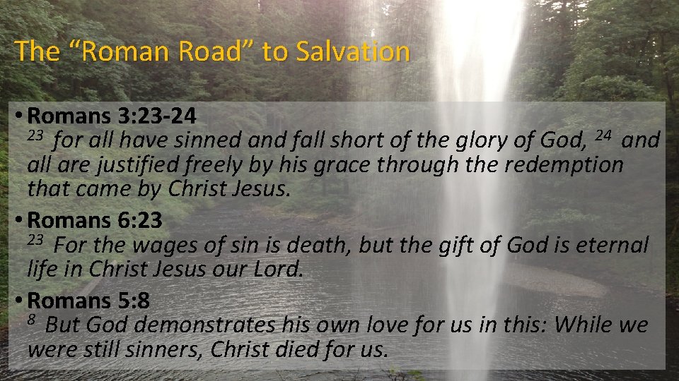 The “Roman Road” to Salvation • Romans 3: 23 -24 23 for all have