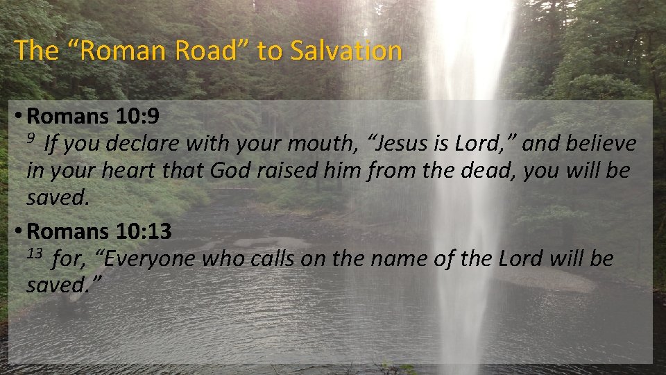 The “Roman Road” to Salvation • Romans 10: 9 9 If you declare with