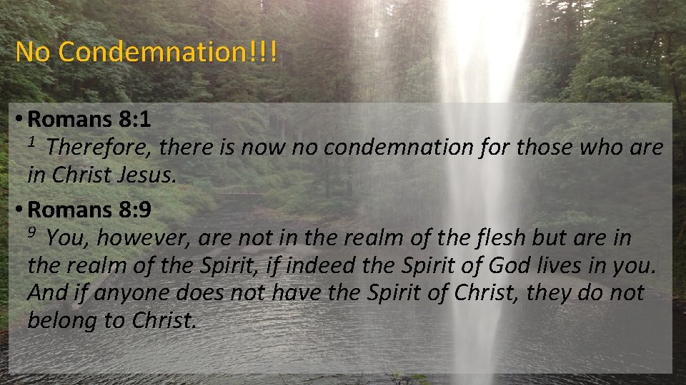 No Condemnation!!! • Romans 8: 1 1 Therefore, there is now no condemnation for