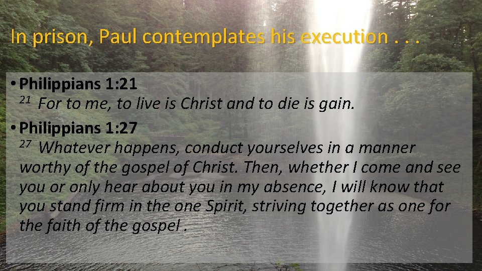 In prison, Paul contemplates his execution. . . • Philippians 1: 21 For to