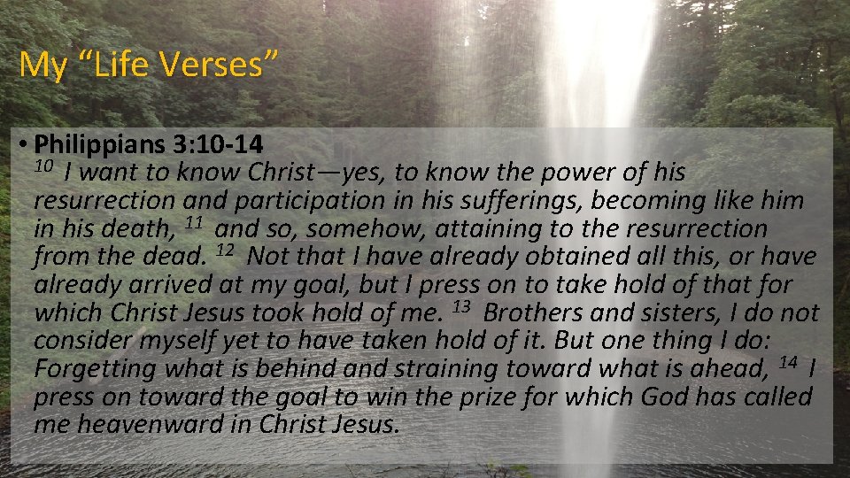 My “Life Verses” • Philippians 3: 10 -14 10 I want to know Christ—yes, My “Life Verses” • Philippians 3: 10 -14 10 I want to know Christ—yes,