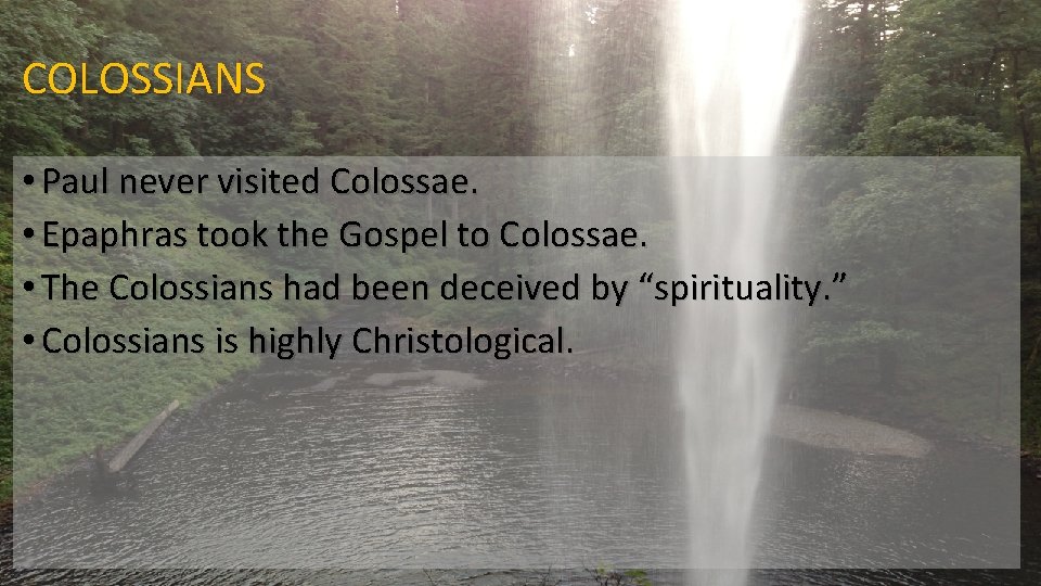 COLOSSIANS • Paul never visited Colossae. • Epaphras took the Gospel to Colossae. •
