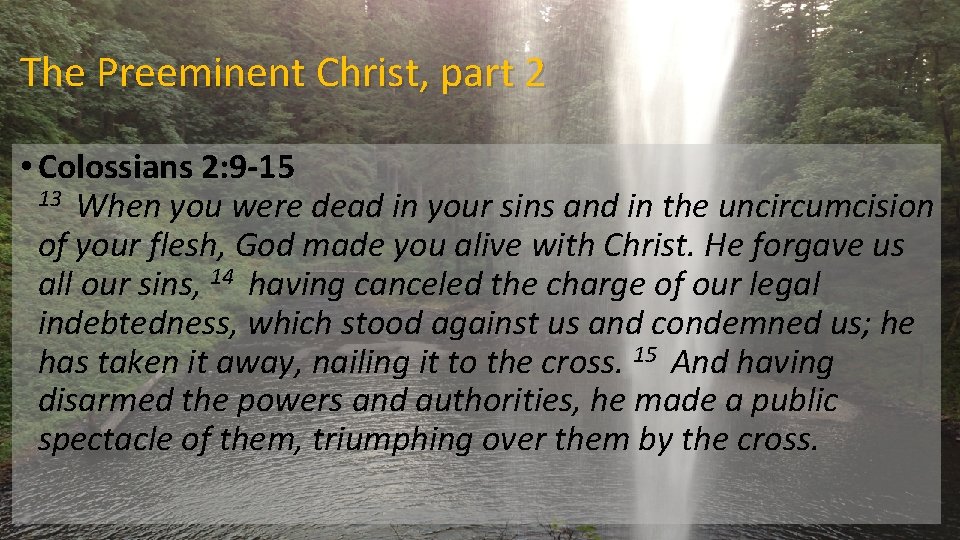 The Preeminent Christ, part 2 • Colossians 2: 9 -15 13 When you were