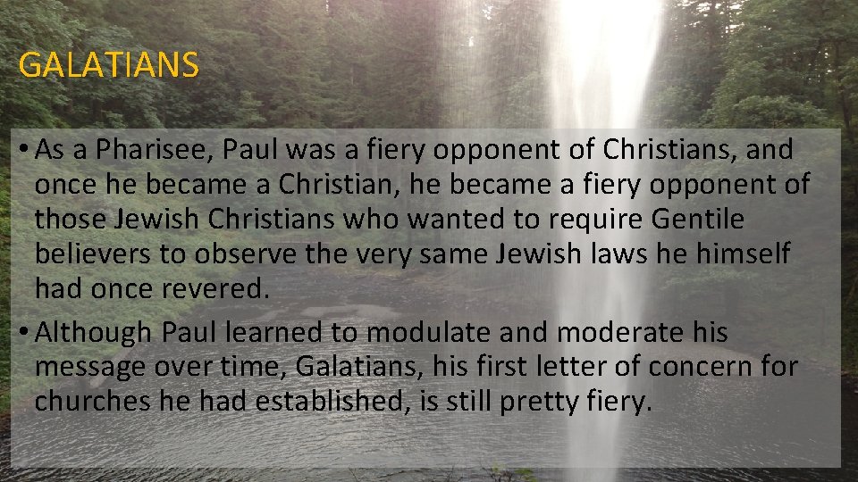 GALATIANS • As a Pharisee, Paul was a fiery opponent of Christians, and once