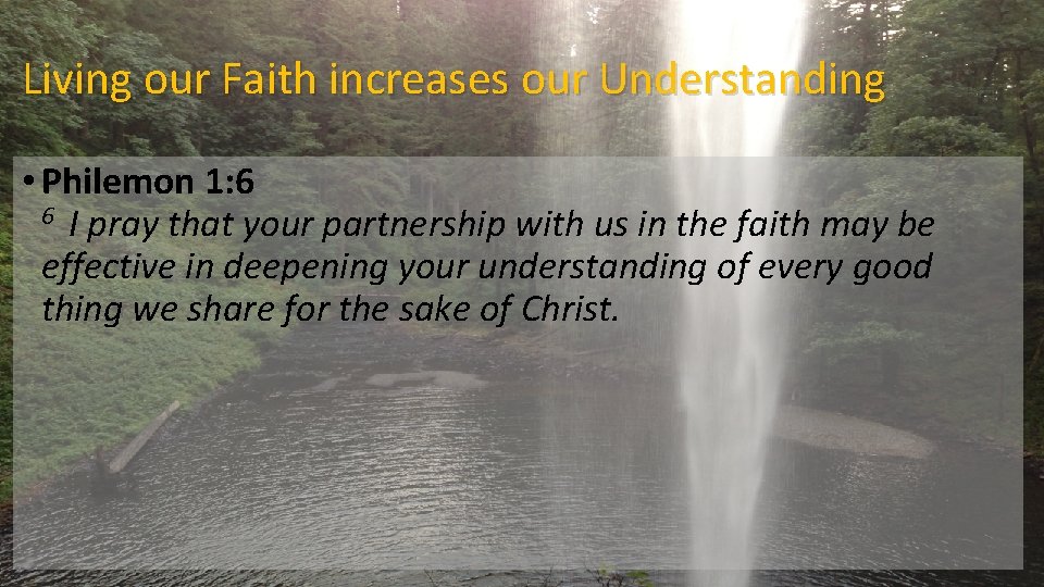 Living our Faith increases our Understanding • Philemon 1: 6 6 I pray that