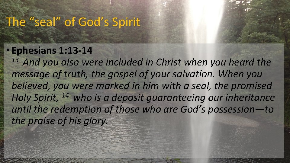 The “seal” of God’s Spirit • Ephesians 1: 13 -14 13 And you also