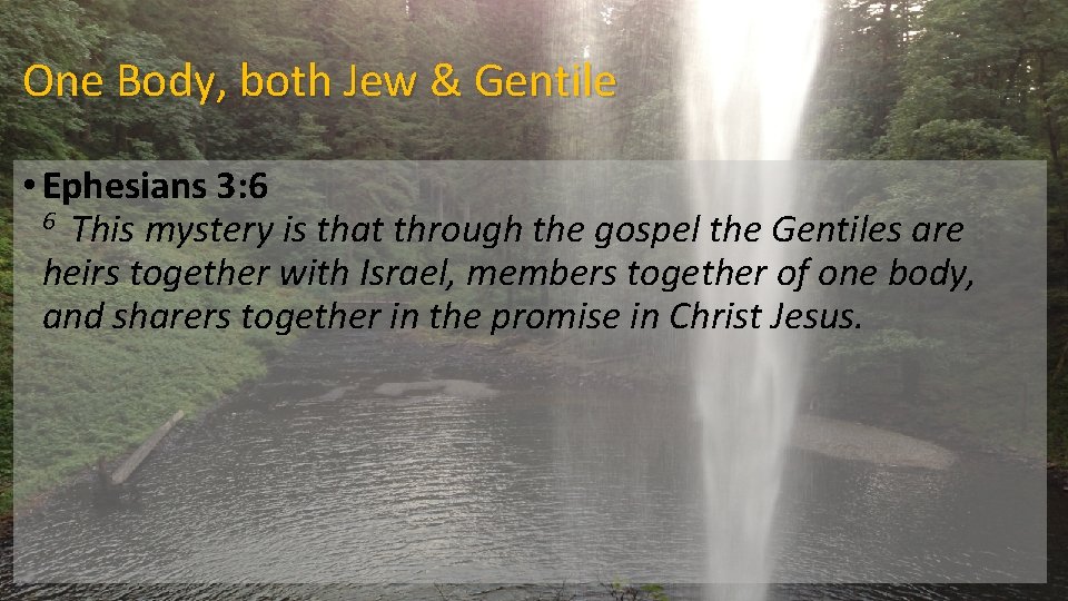 One Body, both Jew & Gentile • Ephesians 3: 6 6 This mystery is