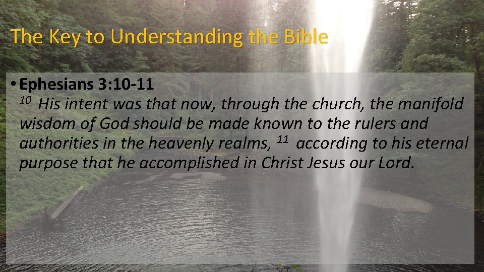 The Key to Understanding the Bible • Ephesians 3: 10 -11 10 His intent