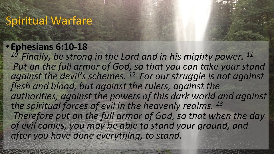 Spiritual Warfare • Ephesians 6: 10 -18 10 Finally, be strong in the Lord