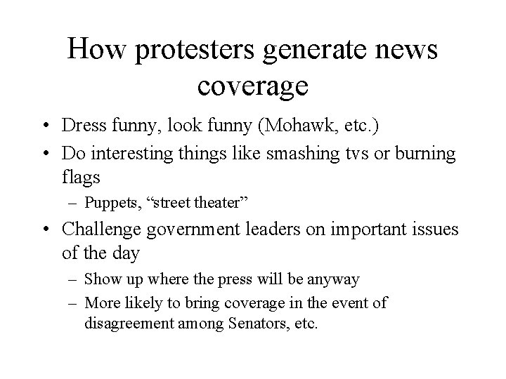 How protesters generate news coverage • Dress funny, look funny (Mohawk, etc. ) •