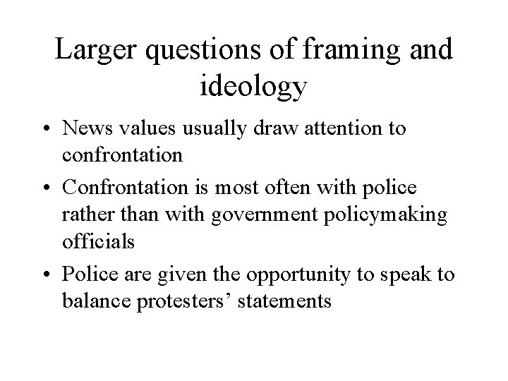 Larger questions of framing and ideology • News values usually draw attention to confrontation