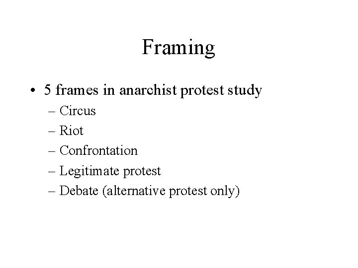 Framing • 5 frames in anarchist protest study – Circus – Riot – Confrontation