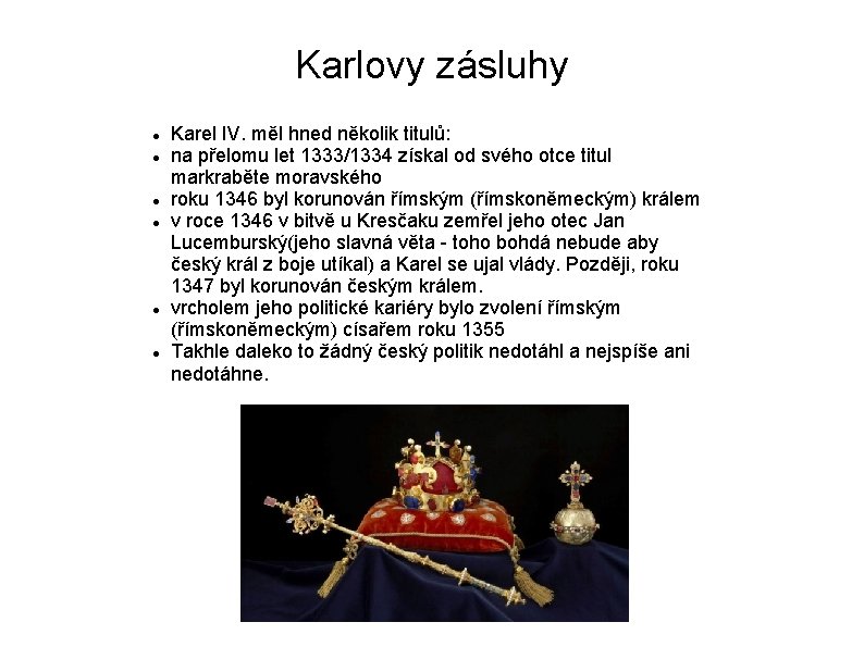 Karlovy zásluhy Karel IV. měl hned několik titulů: na přelomu let 1333/1334 získal od