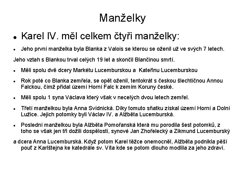 Manželky Karel IV. měl celkem čtyři manželky: Jeho první manželka byla Blanka z Valois