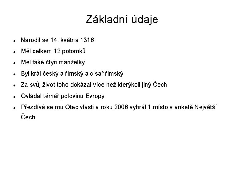 Základní údaje Narodil se 14. května 1316 Měl celkem 12 potomků Měl také čtyři