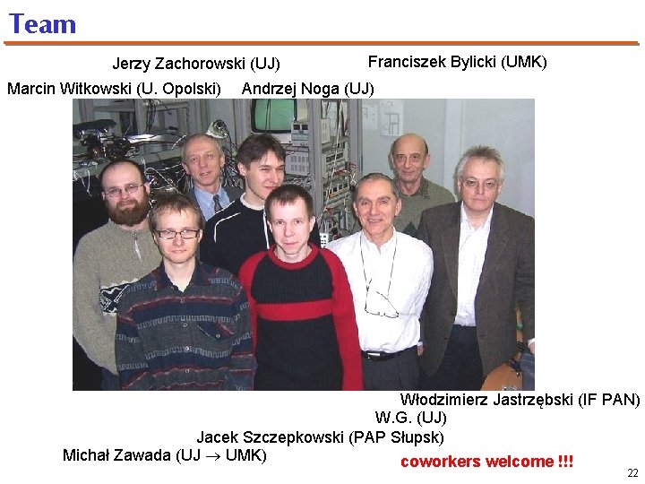 Team Jerzy Zachorowski (UJ) Marcin Witkowski (U. Opolski) Franciszek Bylicki (UMK) Andrzej Noga (UJ)