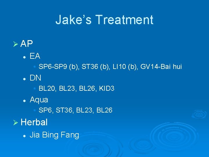Jake’s Treatment Ø AP l EA • SP 6 -SP 9 (b), ST 36