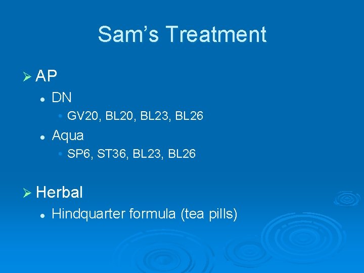 Sam’s Treatment Ø AP l DN • GV 20, BL 23, BL 26 l