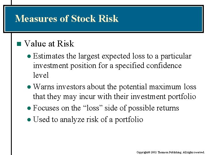 Measures of Stock Risk n Value at Risk Estimates the largest expected loss to