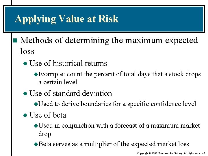 Applying Value at Risk n Methods of determining the maximum expected loss l Use