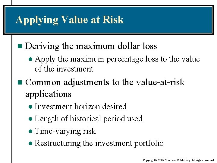 Applying Value at Risk n Deriving the maximum dollar loss l n Apply the