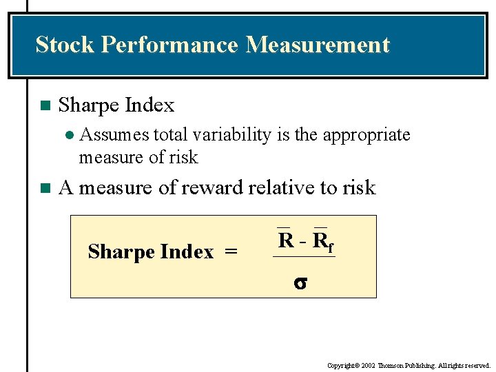 Stock Performance Measurement n Sharpe Index l n Assumes total variability is the appropriate