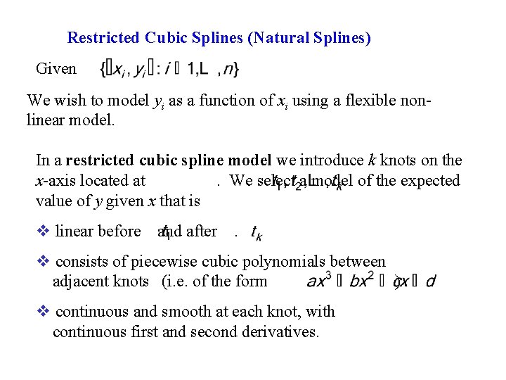 Restricted Cubic Splines (Natural Splines) Given We wish to model yi as a function
