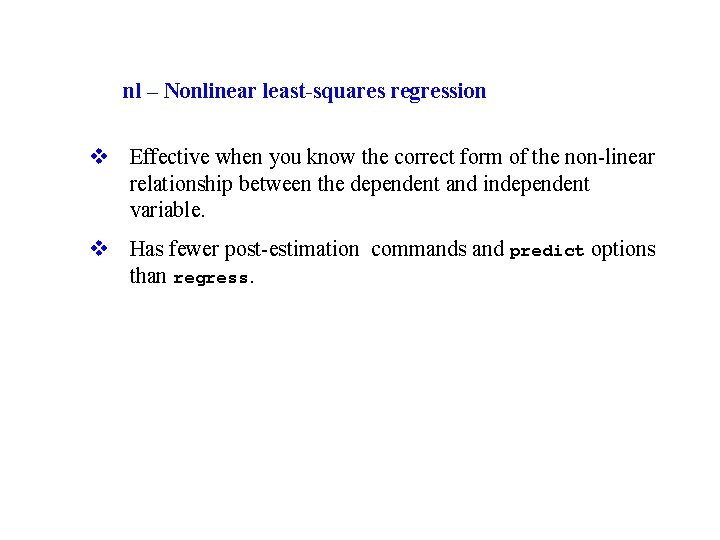 nl – Nonlinear least-squares regression v Effective when you know the correct form of