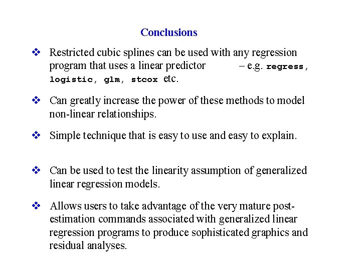 Conclusions v Restricted cubic splines can be used with any regression program that uses