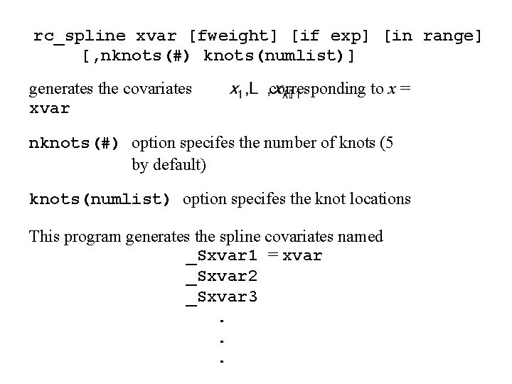 rc_spline xvar [fweight] [if exp] [in range] [, nknots(#) knots(numlist)] generates the covariates xvar