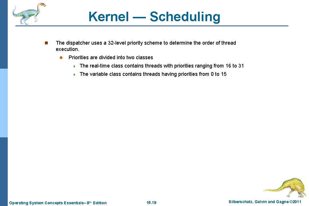Kernel — Scheduling n The dispatcher uses a 32 -level priority scheme to determine