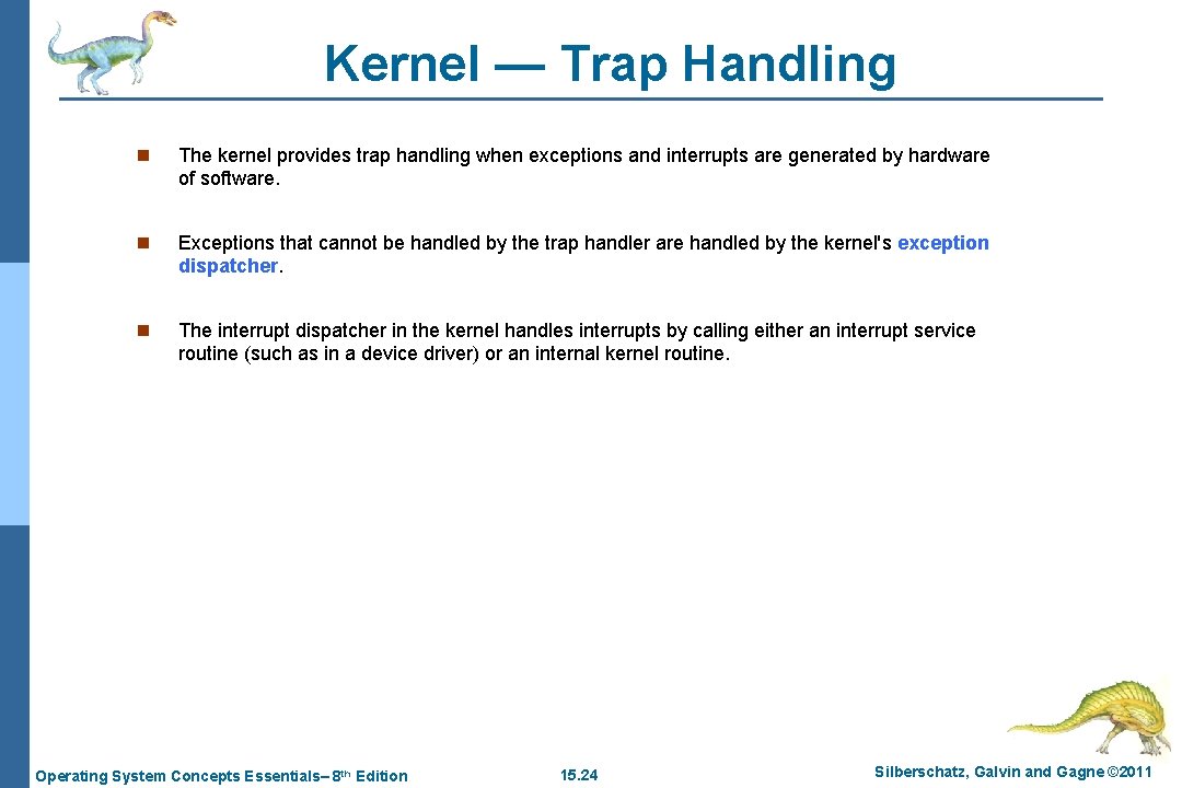 Kernel — Trap Handling n The kernel provides trap handling when exceptions and interrupts