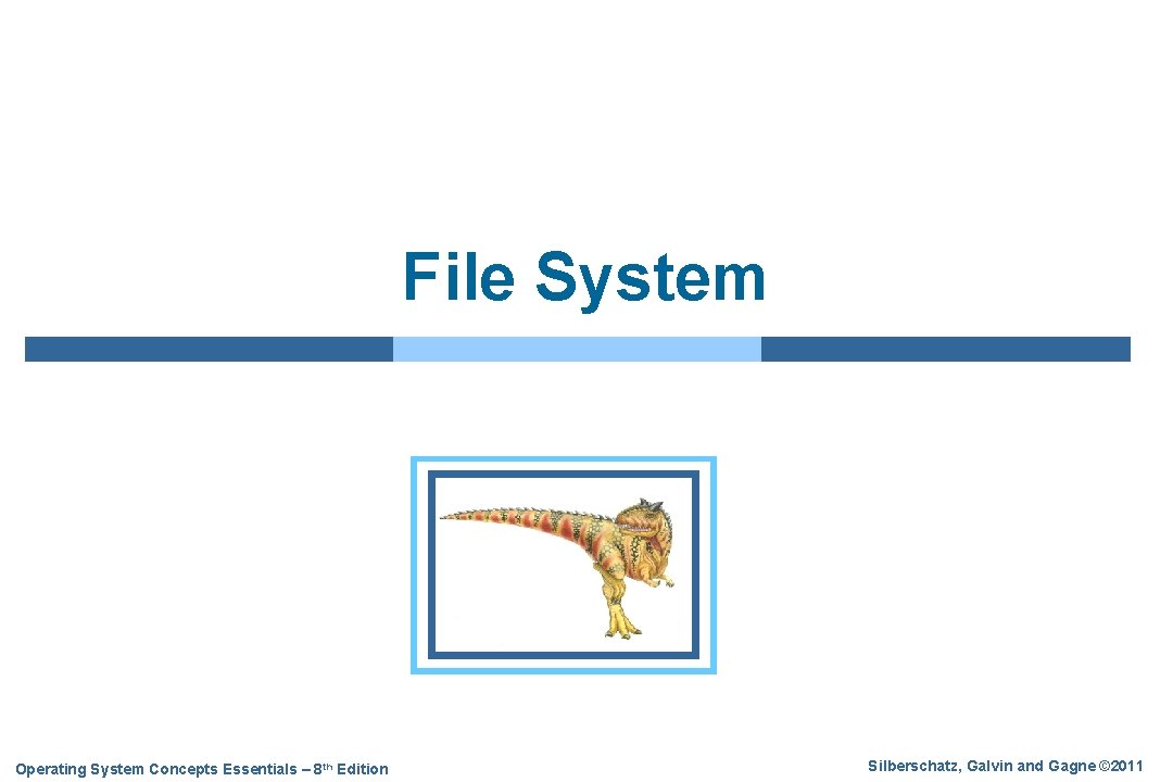 File System Operating System Concepts Essentials – 8 th Edition Silberschatz, Galvin and Gagne